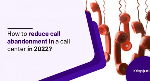 How to reduce abandoned calls in call center in 2022