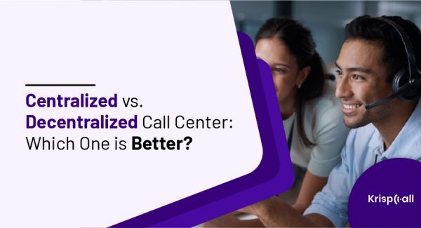 Centralized Vs Decentralized Call Center