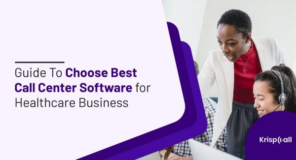 guide to choose best call center software for healthcare business