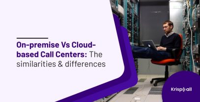 On Premise Vs Cloud Based Call Centers