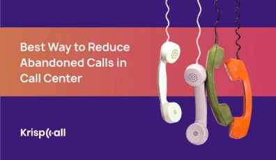 Best Way to Reduce Abandoned Calls in Call Center
