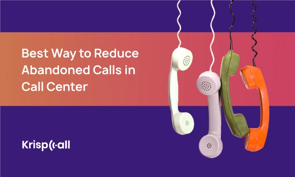 Best Way to Reduce Abandoned Calls in Call Center