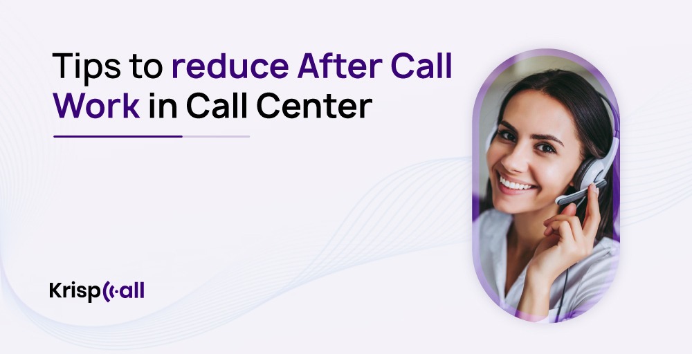 Tips to reduce ACW in the Call Center