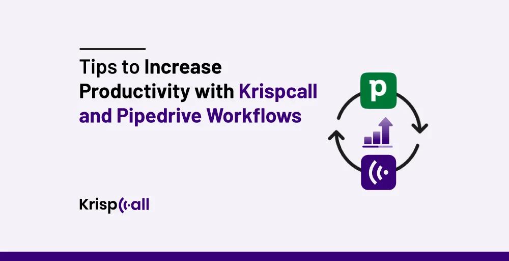 Tips to Increase Productivity with KrispCall and Pipedrive Workflows