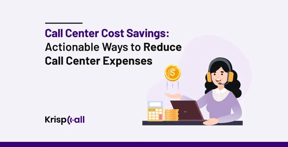Call Center Cost Savings: 11 Best Ways to Cut Call Center Expenses