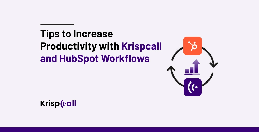 Tips to Increase Productivity with KrispCall and HubSpot Workflows