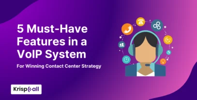 5 Must Have Features In VoIP System For Winning Contact Center Strategy
