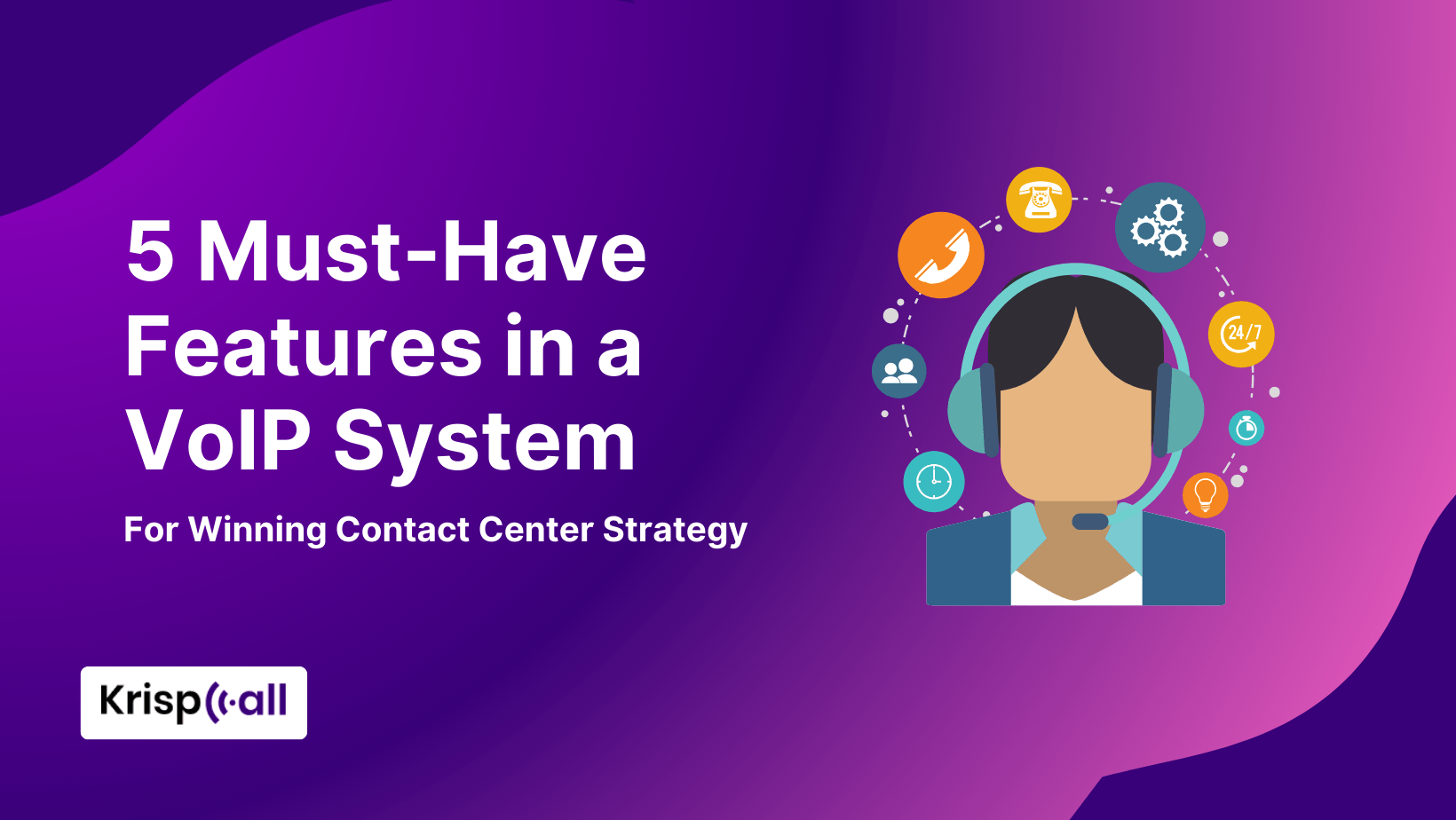 5 Must Have Features in VoIP System for Winning Contact Center Strategy