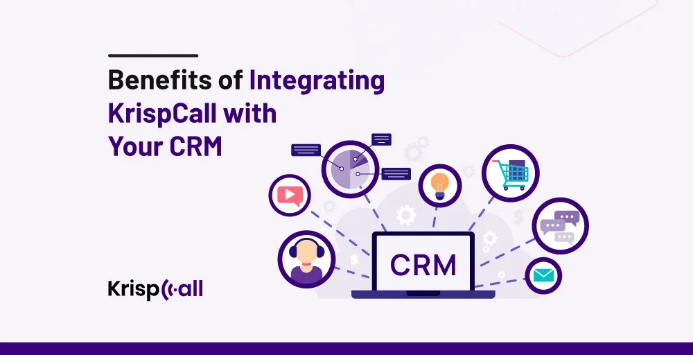 Benefits of Integrating KrispCall with your CRM