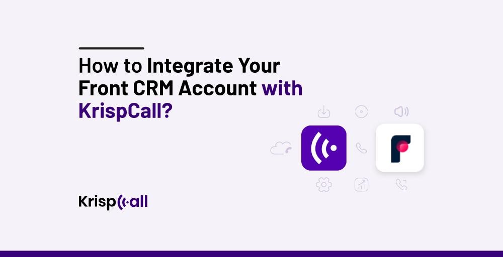 How to Integrate Front CRM with KrispCall