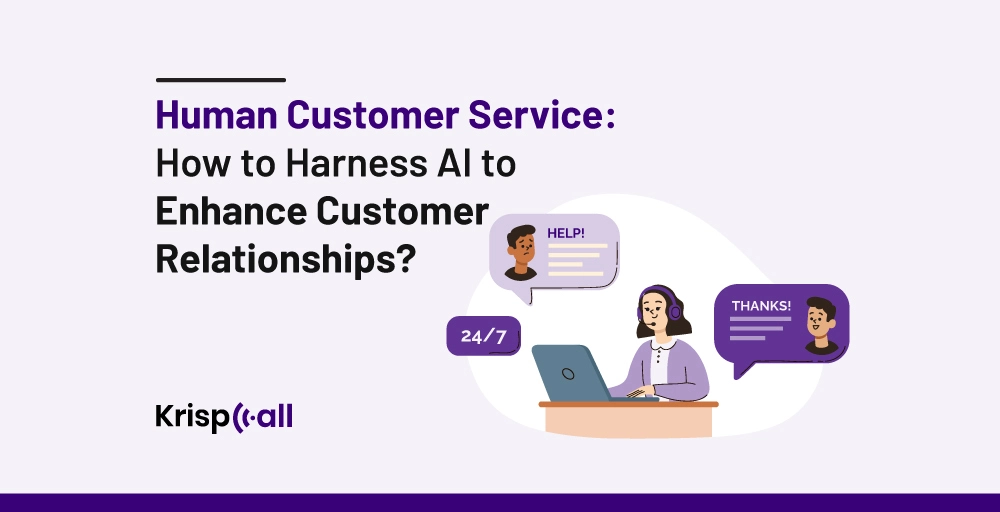Human Customer Service How to Harness AI to Enhance Customer Relationships