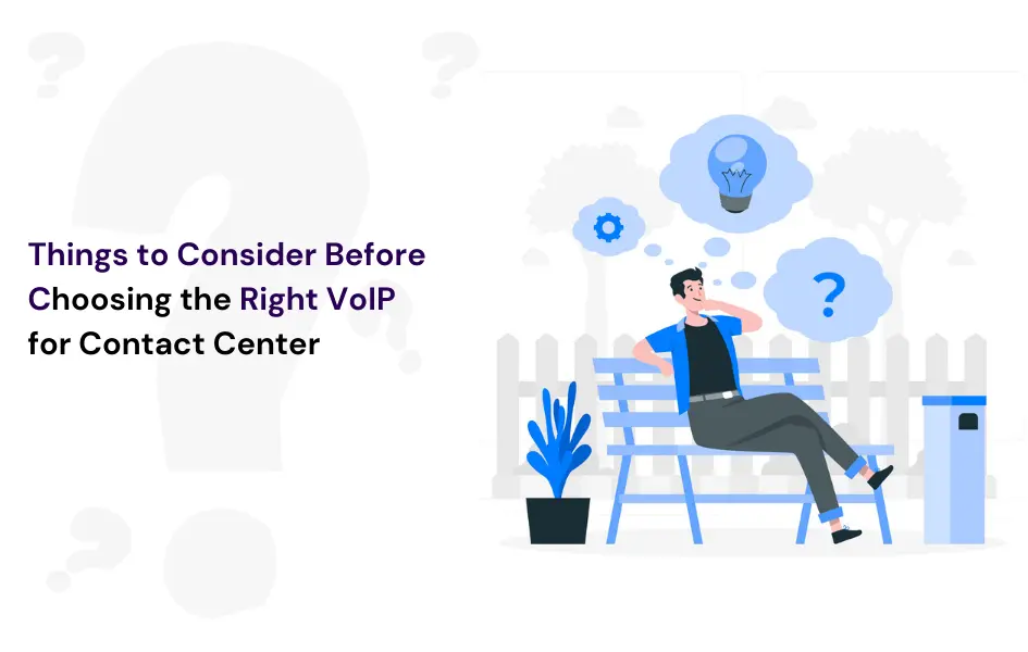 Things to consider before choosing the right VoIP for your contact center