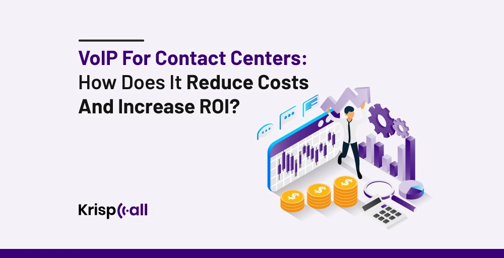 VoIP for contact center. How does it increases ROI