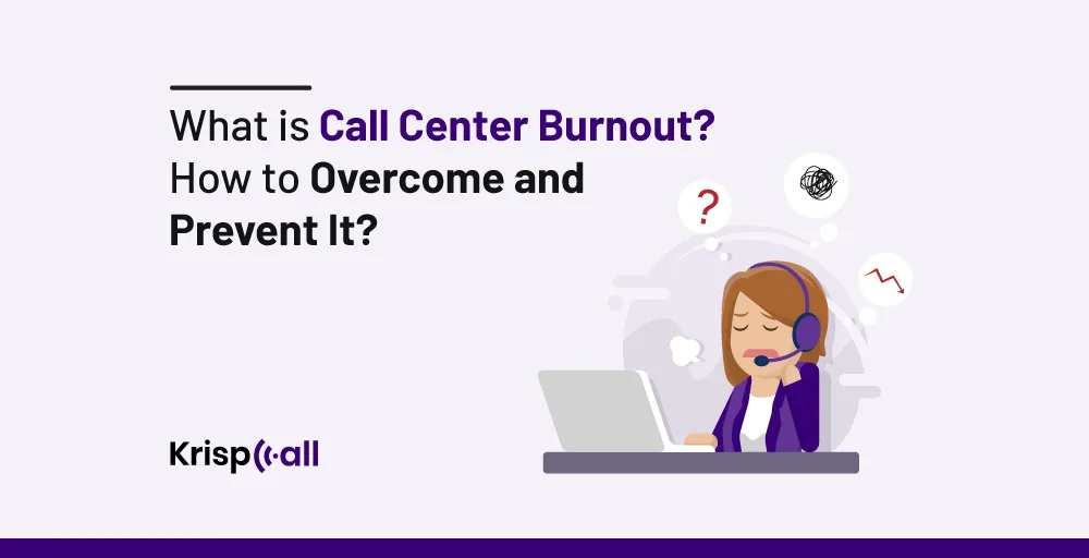 What is Call Center Burnout-How to Overcome and Prevent It