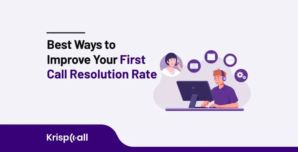 21 Best Ways to Improve Your First Call Resolution Rate