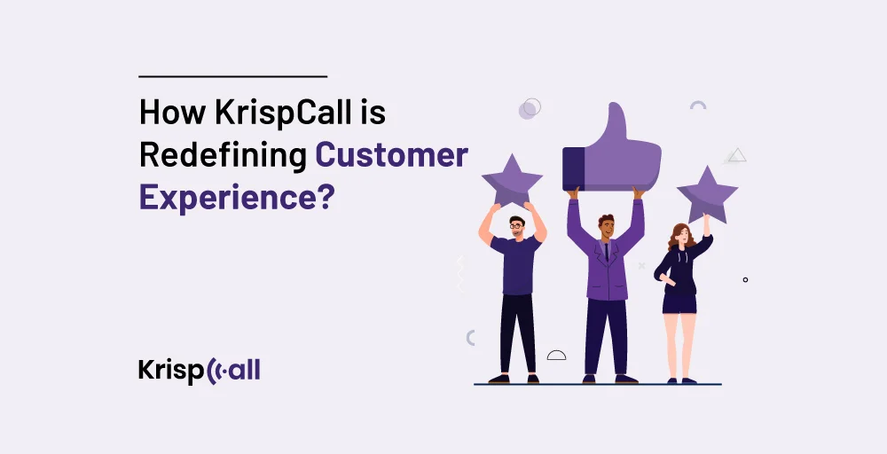 How KrispCall Is Redefining Customer Experience