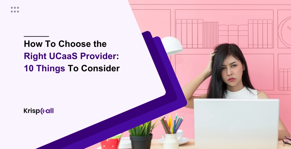How To Choose the Right UCaaS Provider 10 Things To Consider