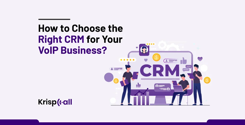 How to Choose the Right CRM for Your VoIP Business