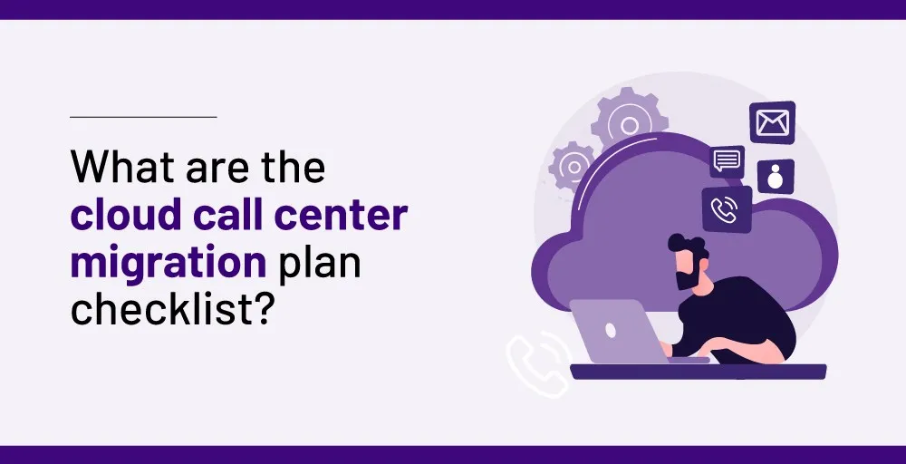 What are the cloud call center migration plan checklist