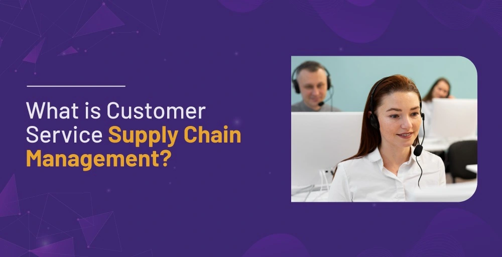 What is Customer Service Supply Chain Management