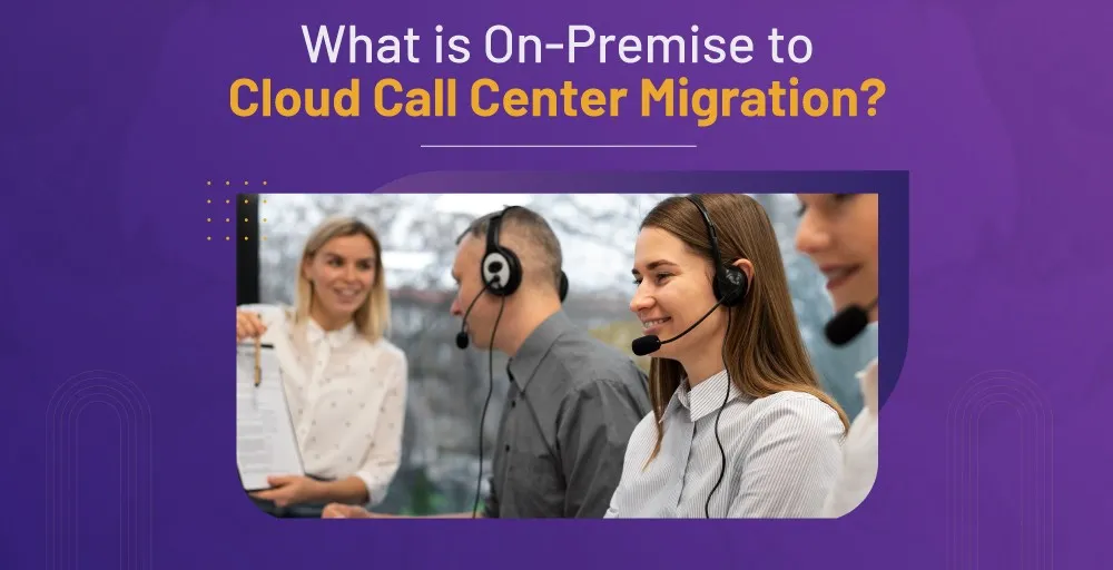 What is on premise to cloud call center migration