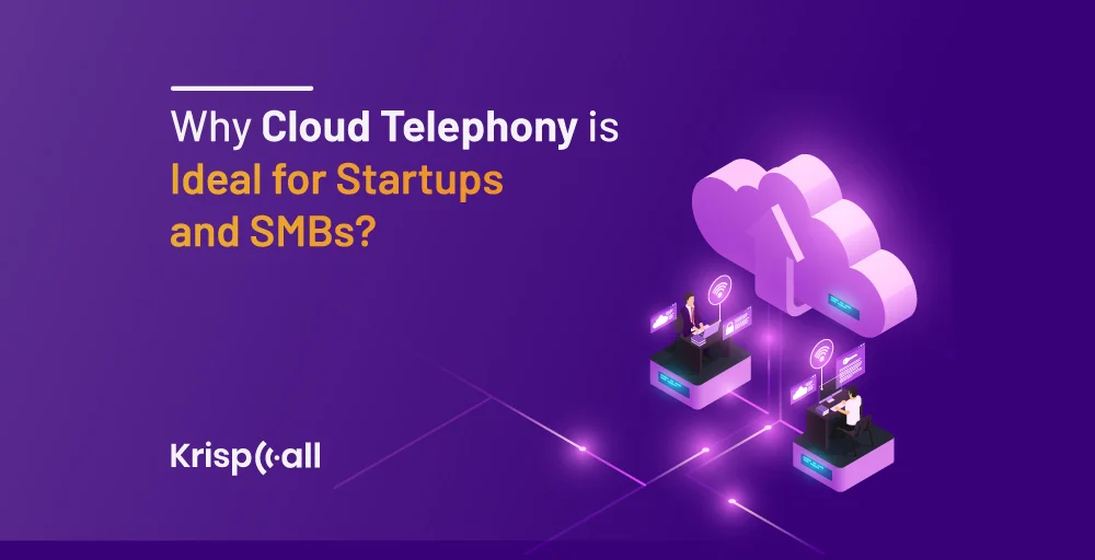 Why Cloud Telephony is Ideal for Startups and SMBs