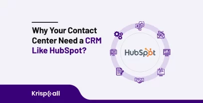 Why Your Contact Center Need A CRM Like HubSpot