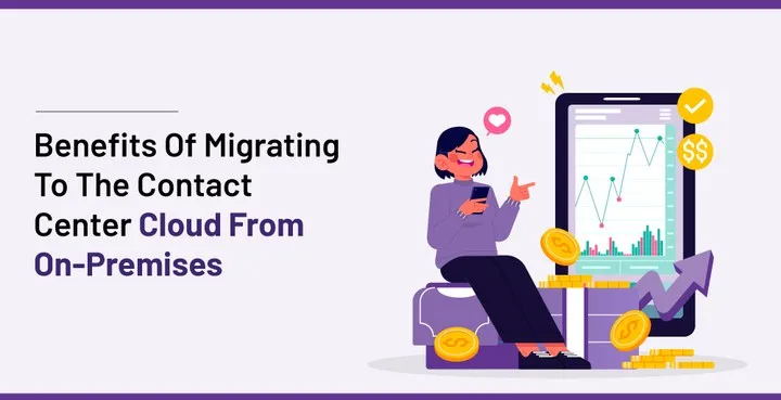 What are the benefits of migrating to the contact center cloud from on-premises