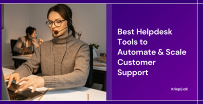 Best Helpdesk Tools To Automate And Scale Customer Support