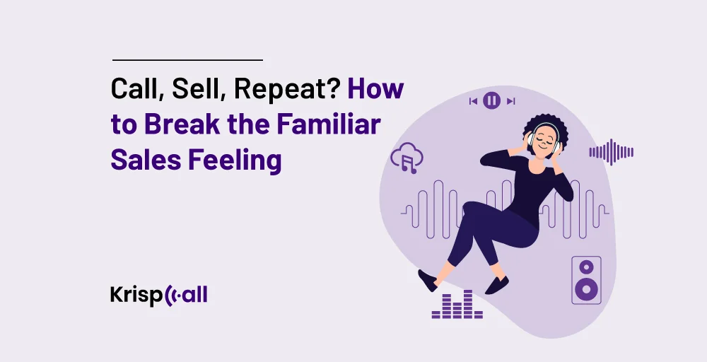 Call, Sell, Repeat? How to Break the Familiar Sales Feeling