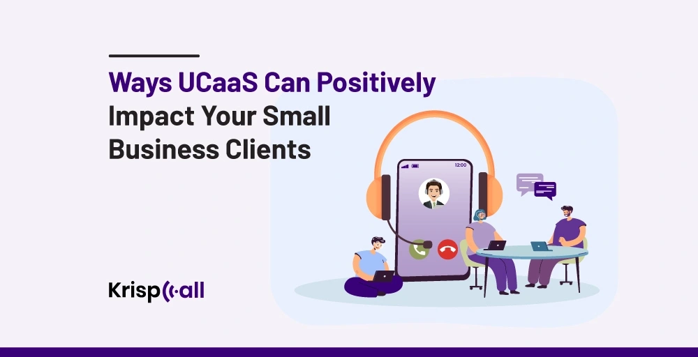 UCaaS Can Positively Impact Your Small Business