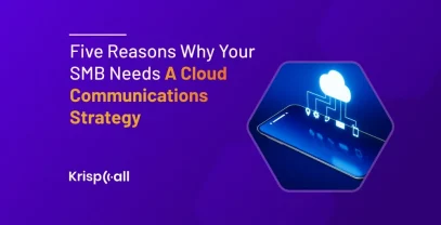 Five Reasons Why Your SMB Needs A Cloud Communications Strategy