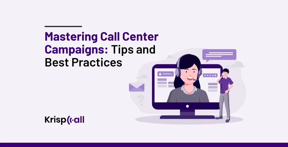 Mastering Call Center Campaigns: Tips and Best Practices
