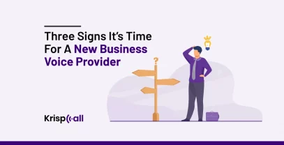 Three Signs It Is Time For A New Business Voice Provider