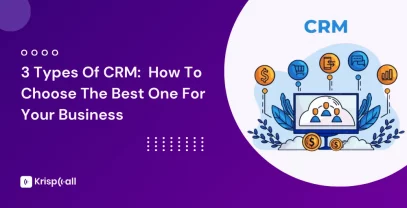 Types Of CRM And How To Choose The Best One For Your Business