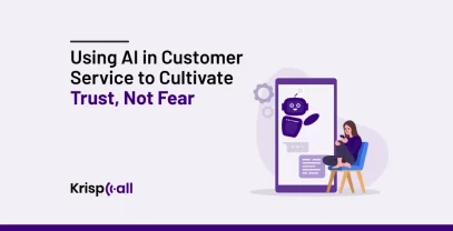 Using AI In Customer Service To Cultivate Trust Not Fear