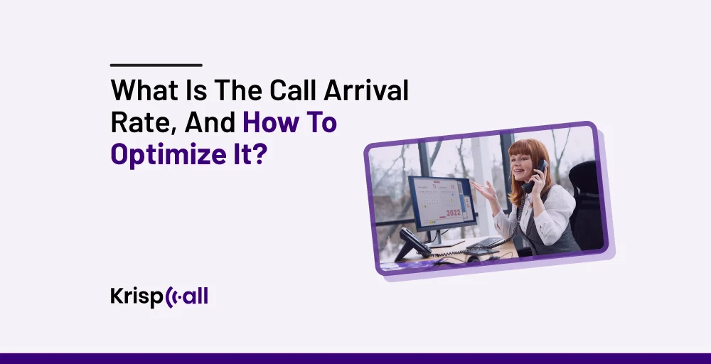 What is the Call Arrival Rate, and How to Optimize It