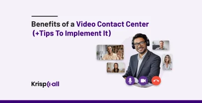 Benefits Of Video Contact Center And Tips To Implement It