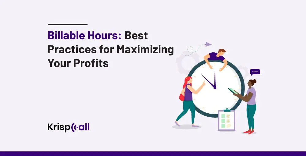 Billable Hours Best Practices for Maximizing Your Profits