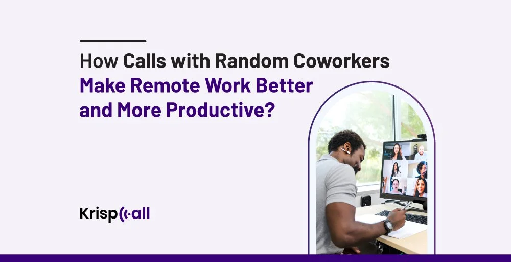 How Calls with Random Cowokers Make Remote Work More Better and Productive