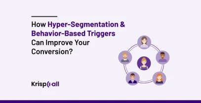 How Hyper-segmentation & Behavior Based Triggers Can Improve Your Conversion
