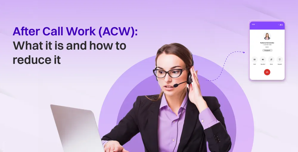 after call work (ACW)_ What It Is and How to Reduce It