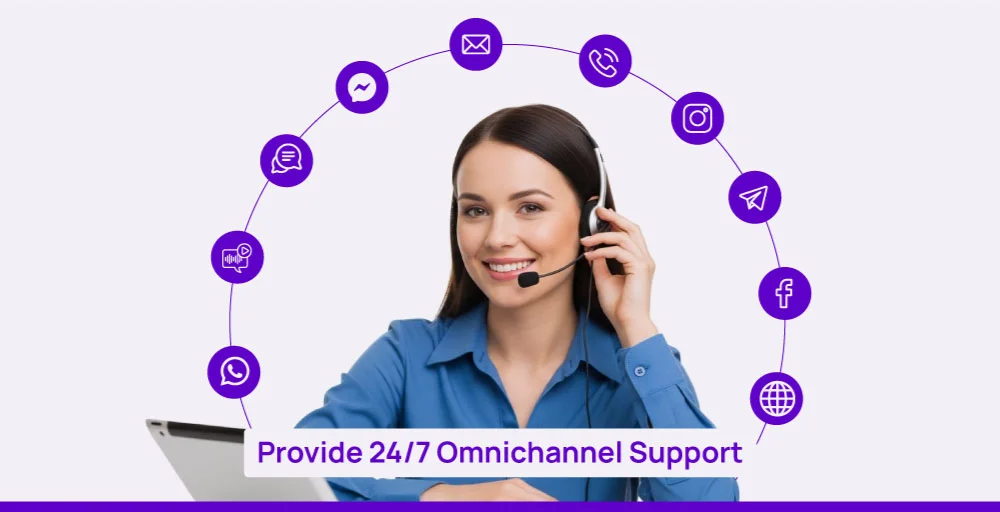 provide 24/7 omnichannel support