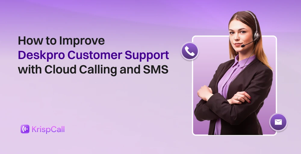 How to Improve Deskpro Customer Support with Cloud Calling and SMS
