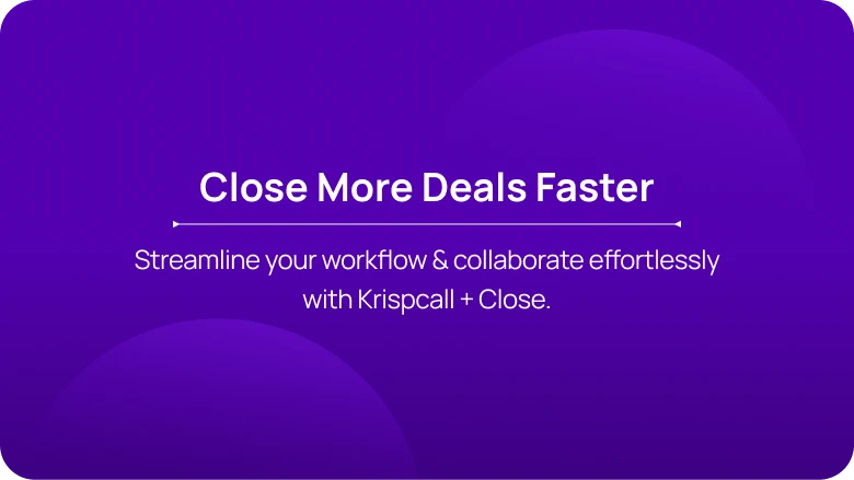 Streamline your workflow & collaborate effortlessly with Krispcall + Close KrispCallxClose respo img